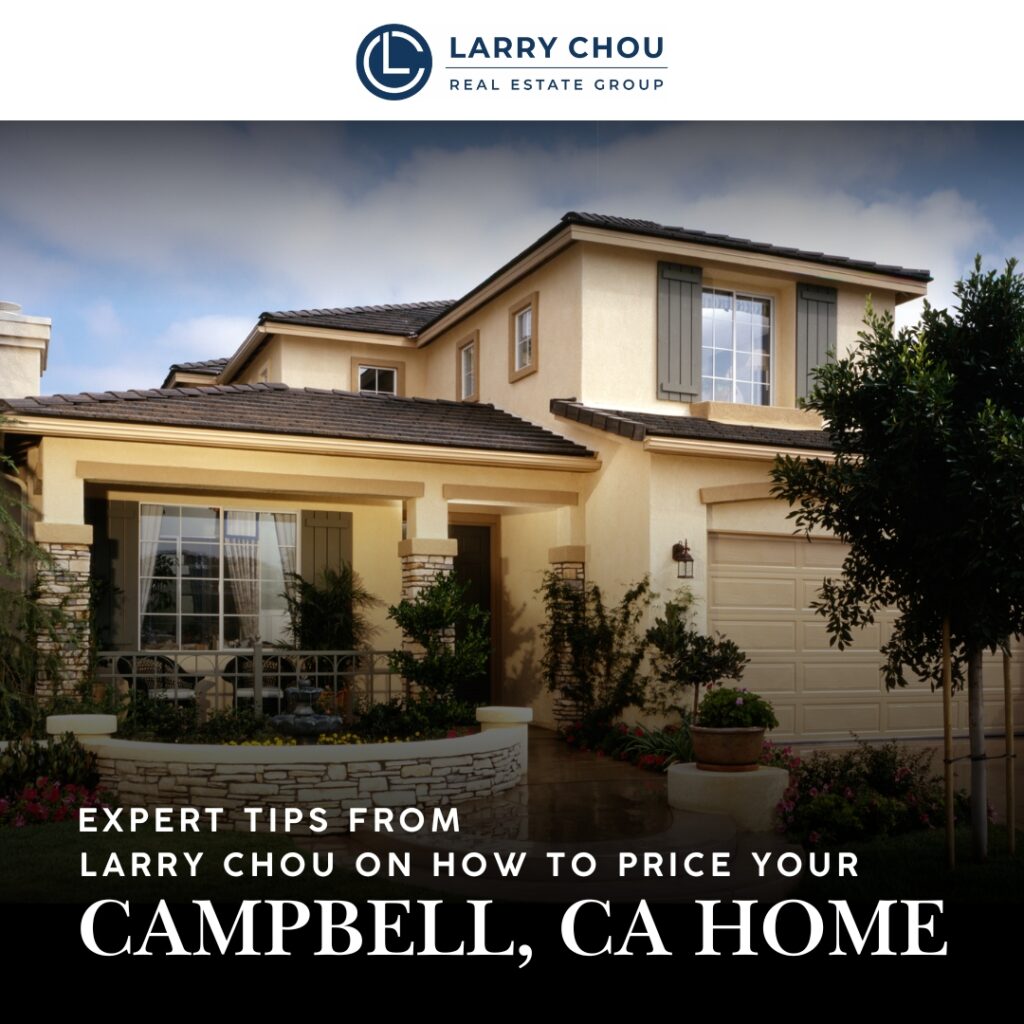 Expert Tips from Larry Chou on How to Price Your Campbell, CA Home