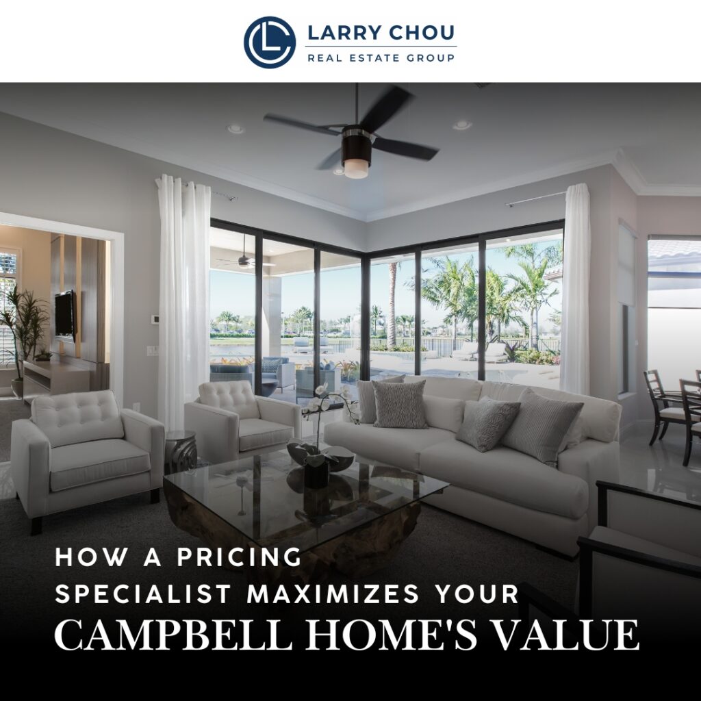How a Pricing Specialist Maximizes Your Campbell Home's Value