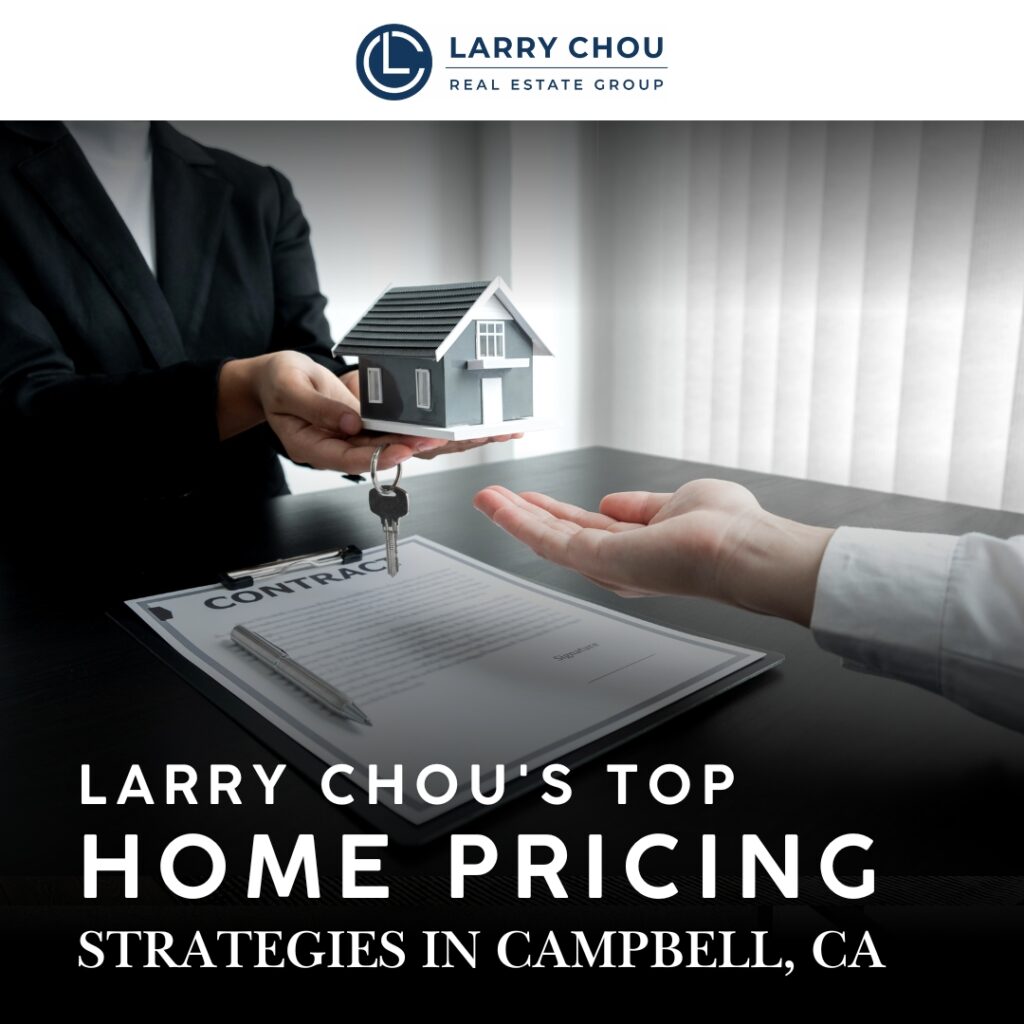 Larry Chou's Top 10 Home Pricing Strategies in Campbell, CA